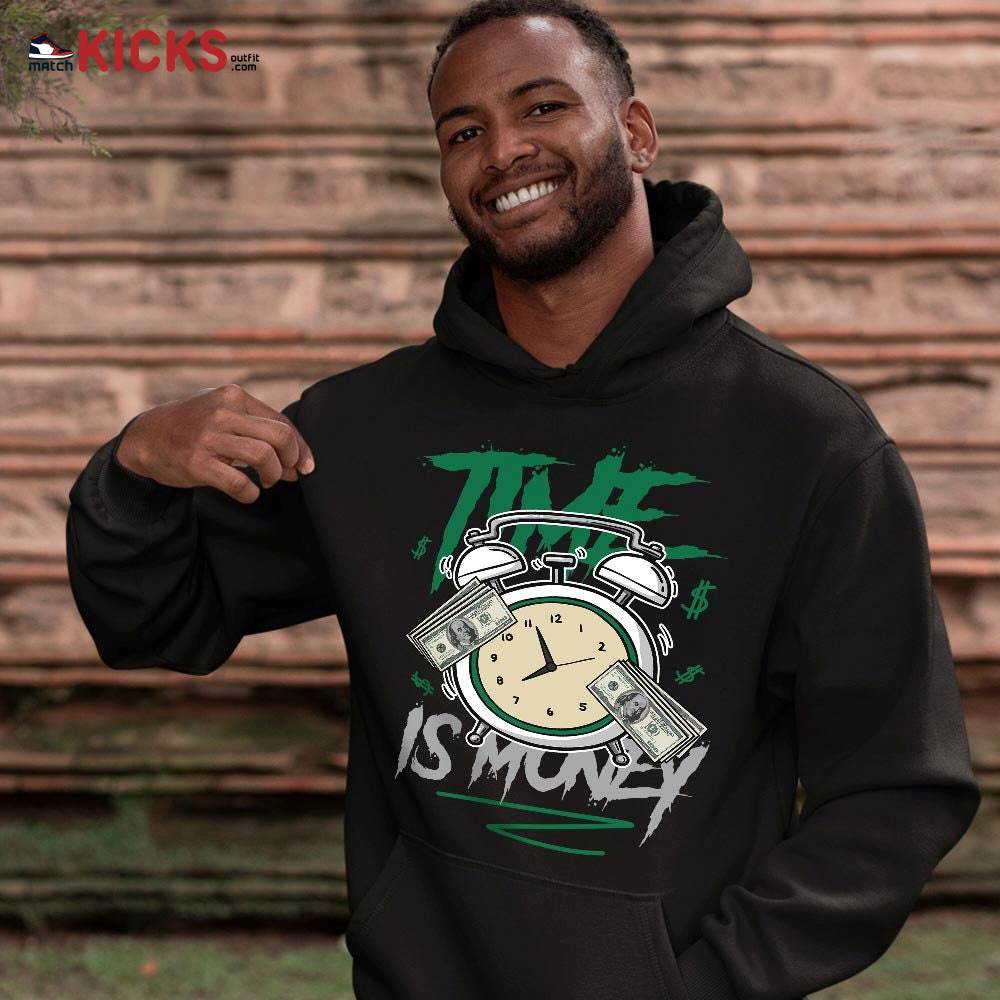 Time Is Money Drip Sneaker Shirt Match Retro Pine Green 4s, Jordan 4 Pine Green MKO Sweatshirt Time Is Money Drip Sneaker Shirt Match Retro Pine Green 4s, Jordan 4 Pine Green MKO Sweatshirt