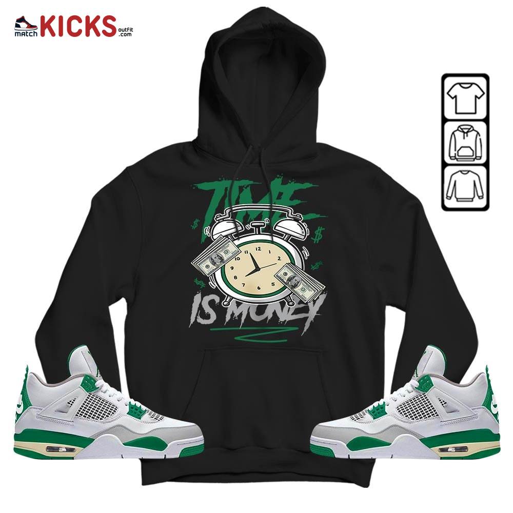 Time Is Money Drip Sneaker Shirt Match Retro Pine Green 4s, Jordan 4 Pine Green MKO Sweatshirt Time Is Money Drip Sneaker Shirt Match Retro Pine Green 4s, Jordan 4 Pine Green MKO Sweatshirt