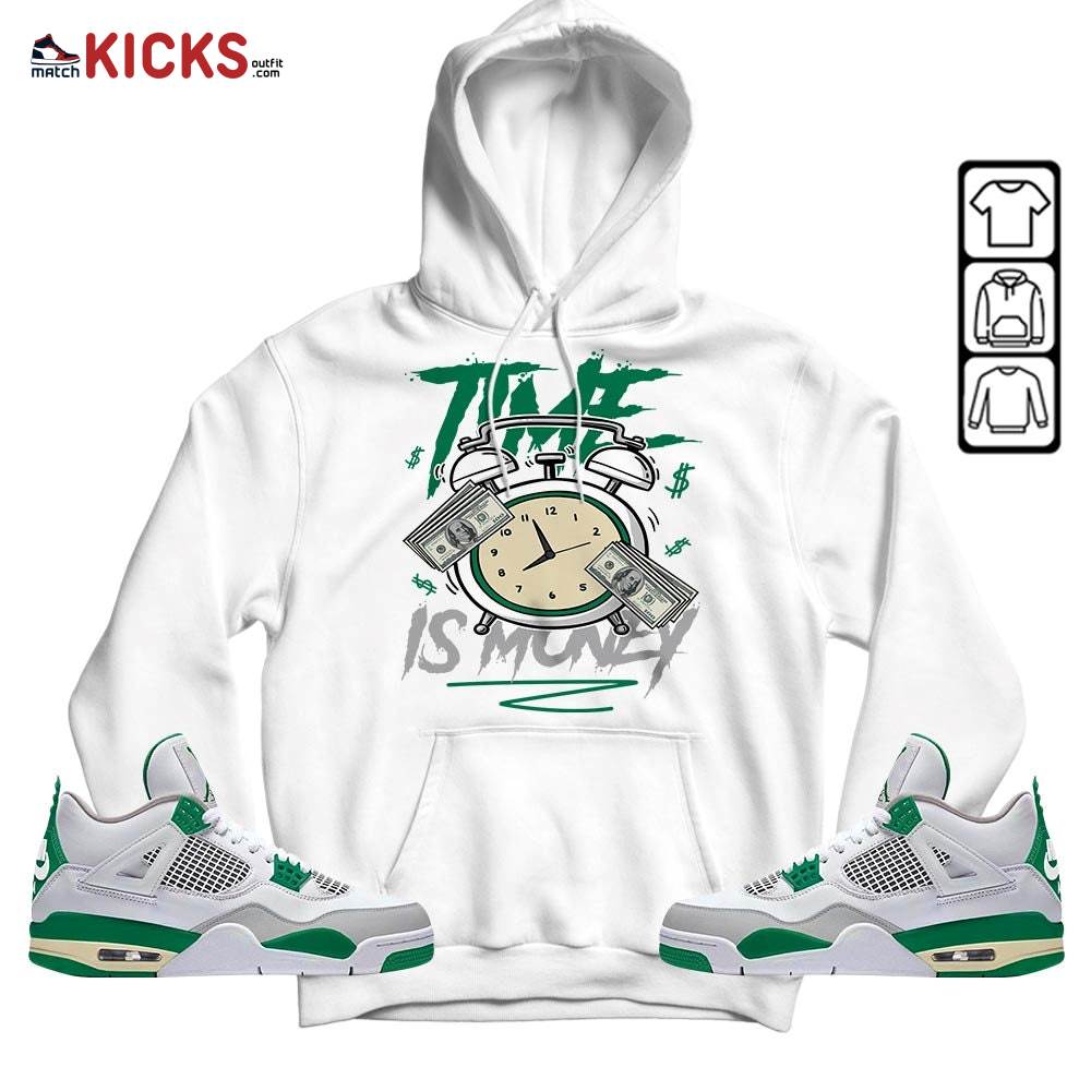 Time Is Money Drip Sneaker Shirt Match Retro Pine Green 4s, Jordan 4 Pine Green MKO Sweatshirt Time Is Money Drip Sneaker Shirt Match Retro Pine Green 4s, Jordan 4 Pine Green MKO Sweatshirt