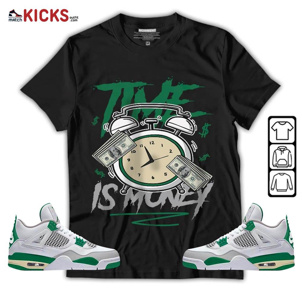 Time Is Money Drip Sneaker Shirt Match Retro Pine Green 4s, Jordan 4 Pine Green MKO T-Shirt