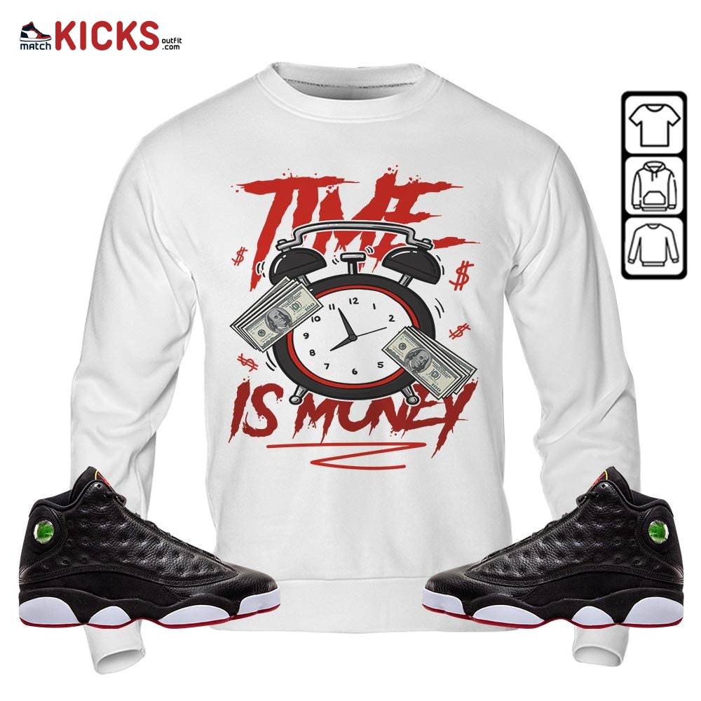 Time Is Money Drip Sneaker Shirt Match Retro Playoffs 13s, Jordan 13 Playoffs MKO T-Shirt Time Is Money Drip Sneaker Shirt Match Retro Playoffs 13s, Jordan 13 Playoffs MKO T-Shirt