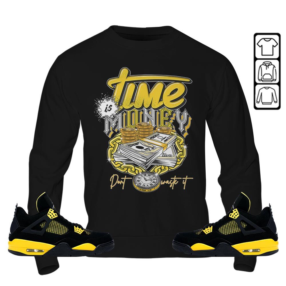 Time is Money Sneaker Shirt Match 2023 Thunder 4s, Jordan Retro 4 Thunder MKO Sweatshirt Time is Money Sneaker Shirt Match 2023 Thunder 4s, Jordan Retro 4 Thunder MKO Sweatshirt