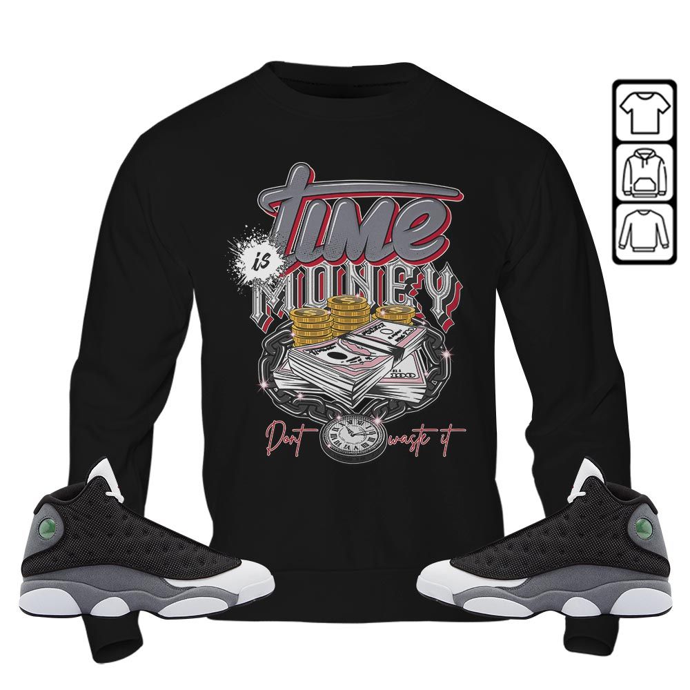 Time is Money Sneaker Shirt Match Black Flint 13s, Jordan Retro 13 Black Flint MKO Sweatshirt