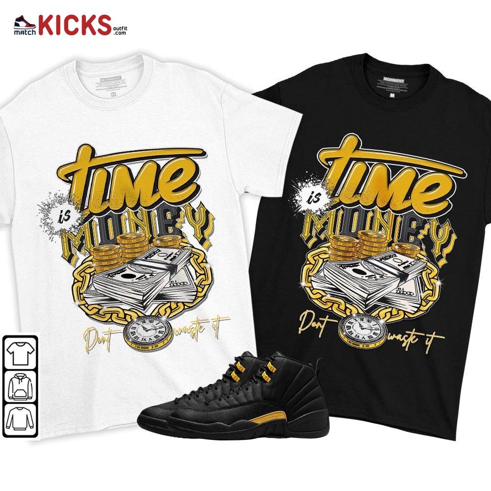 Time is Money Sneaker Shirt Match Black Taxi 12s, Jordan 12 Retro Black Taxi MKO T-Shirt Time is Money Sneaker Shirt Match Black Taxi 12s, Jordan 12 Retro Black Taxi MKO T-Shirt