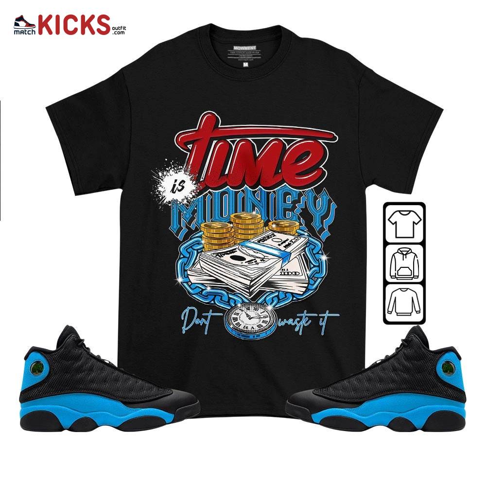 Time is Money Sneaker Shirt Match Black University Blue 13s, Jordan 13 Black University Blue 2022 MKO T-Shirt