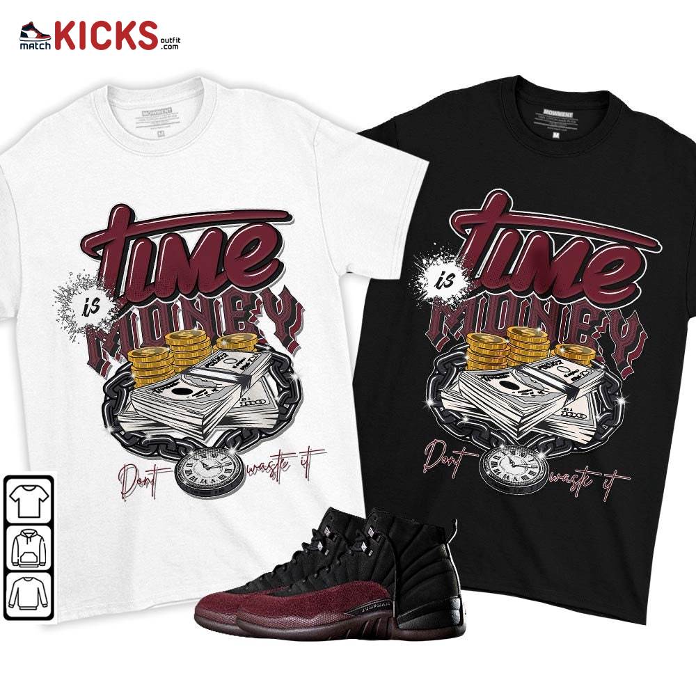 Time is Money Sneaker Shirt Match Burgundy Crush 12s, Jordan 12 A Ma Maniere MKO T-Shirt Time is Money Sneaker Shirt Match Burgundy Crush 12s, Jordan 12 A Ma Maniere MKO T-Shirt