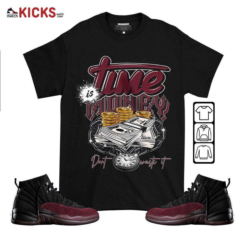 Time is Money Sneaker Shirt Match Burgundy Crush 12s, Jordan 12 A Ma Maniere MKO T-Shirt