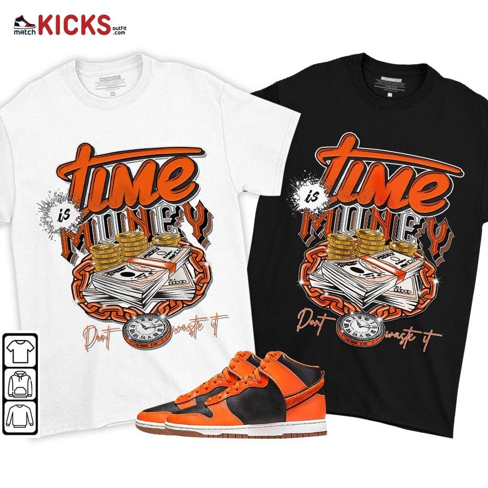 Time is Money Sneaker Shirt Match Dunk Black Orange, Dunk High GS Safety Orange MKO T-Shirt Time is Money Sneaker Shirt Match Dunk Black Orange, Dunk High GS Safety Orange MKO T-Shirt