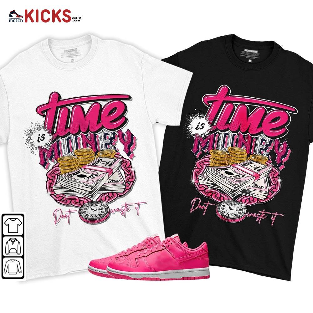 Time is Money Sneaker Shirt Match Dunk Low Hyper Pink, Dunk Low Hot Pink MKO T-Shirt Time is Money Sneaker Shirt Match Dunk Low Hyper Pink, Dunk Low Hot Pink MKO T-Shirt