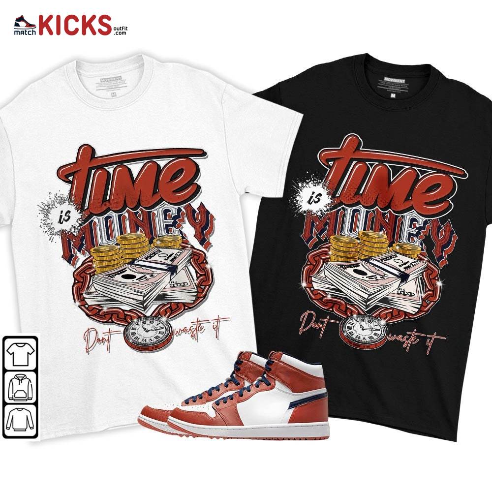 Time is Money Sneaker Shirt Match Eastside Golf 1s, Jordan 1 High Eastside Golf MKO T-Shirt Time is Money Sneaker Shirt Match Eastside Golf 1s, Jordan 1 High Eastside Golf MKO T-Shirt
