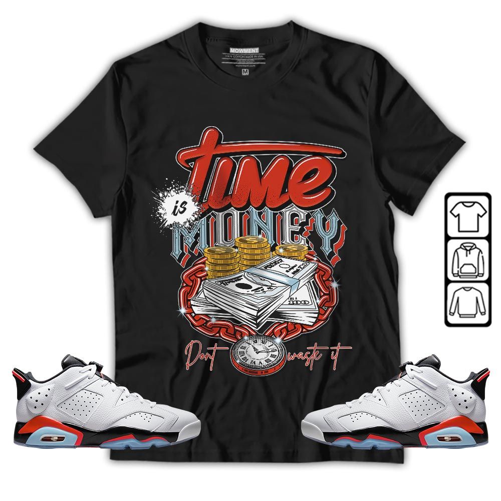 Time is Money Sneaker Shirt Match Low Infrared 6s, Jordan 6 Low Infrared MKO T-Shirt