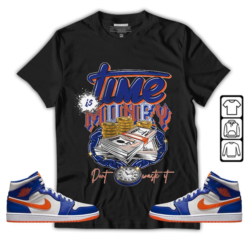 Time is Money Sneaker Shirt Match Mid Knicks 1s, Jordan 1 Mid Knicks MKO T-Shirt Time is Money Sneaker Shirt Match Mid Knicks 1s, Jordan 1 Mid Knicks MKO T-Shirt