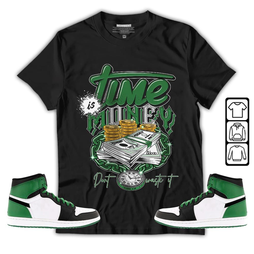 Time is Money Sneaker Shirt Match OG Celtics 1s, Jordan 1 High OG Celtics MKO T-Shirt Time is Money Sneaker Shirt Match OG Celtics 1s, Jordan 1 High OG Celtics MKO T-Shirt