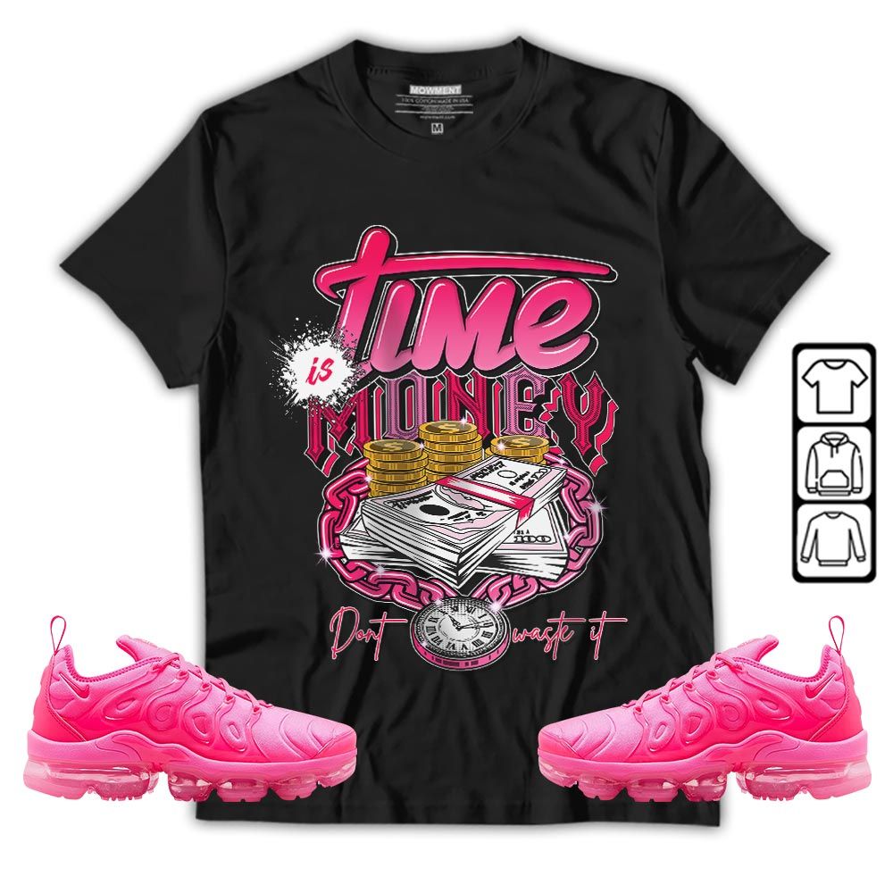 Time is Money Sneaker Shirt Match Plus Triple Pink, Air VaporMax Plus Triple Pink MKO T-Shirt Time is Money Sneaker Shirt Match Plus Triple Pink, Air VaporMax Plus Triple Pink MKO T-Shirt