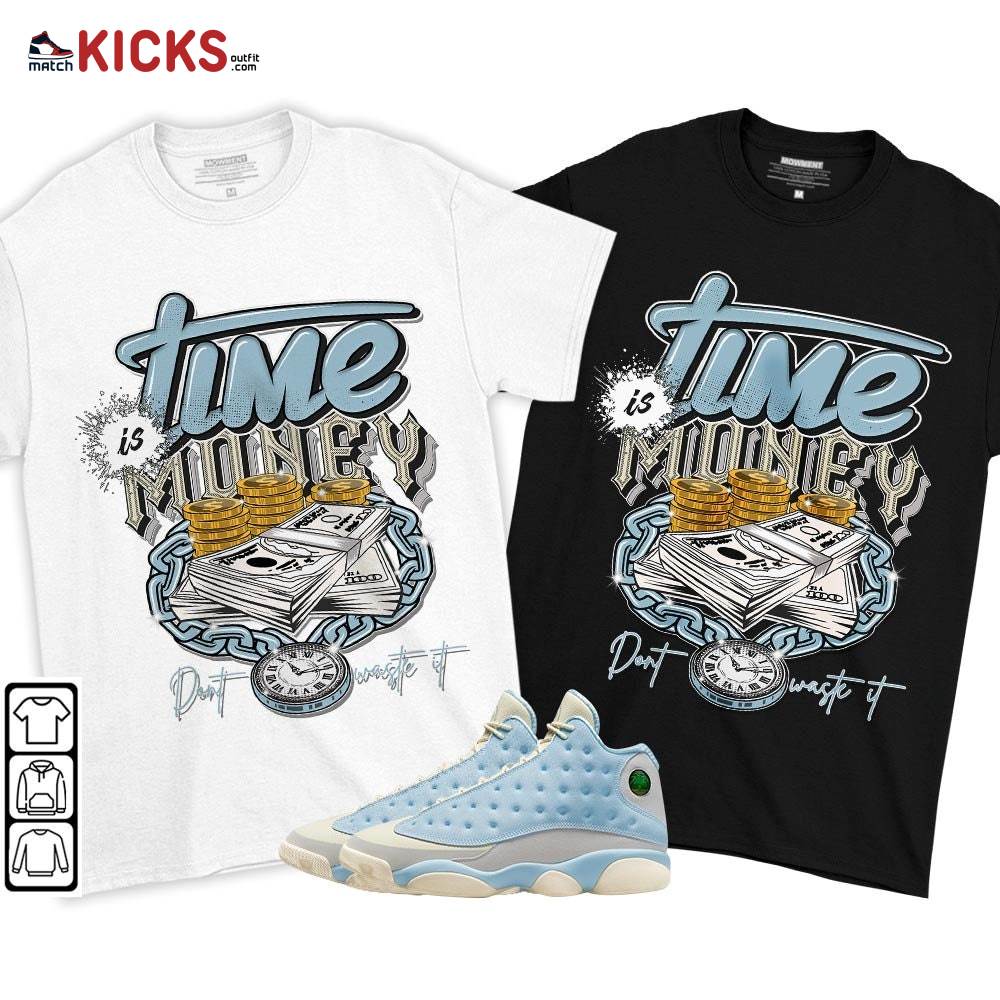 Time is Money Sneaker Shirt Match SoleFly 13s, Jordan 13 Retro SoleFly MKO T-Shirt Time is Money Sneaker Shirt Match SoleFly 13s, Jordan 13 Retro SoleFly MKO T-Shirt