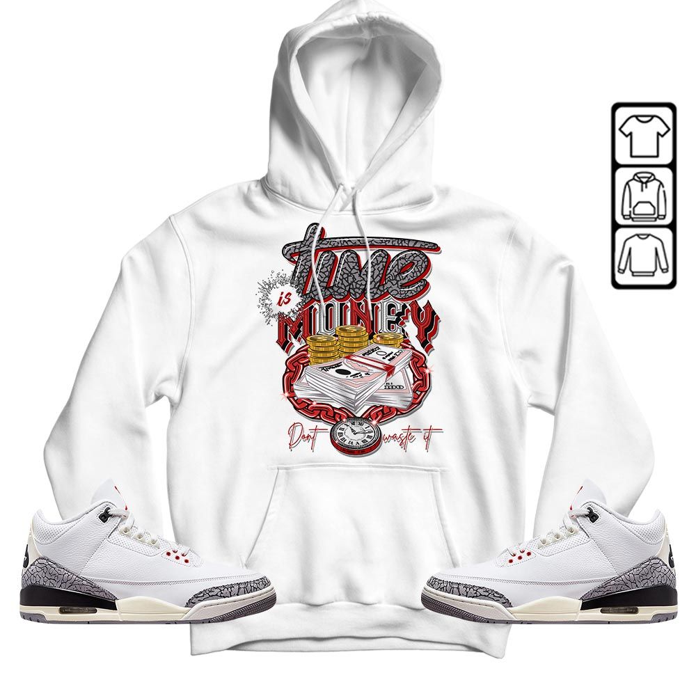 Time is Money Sneaker Shirt Match White Cement 3s, Jordan Retro 3 White Cement MKO T-Shirt