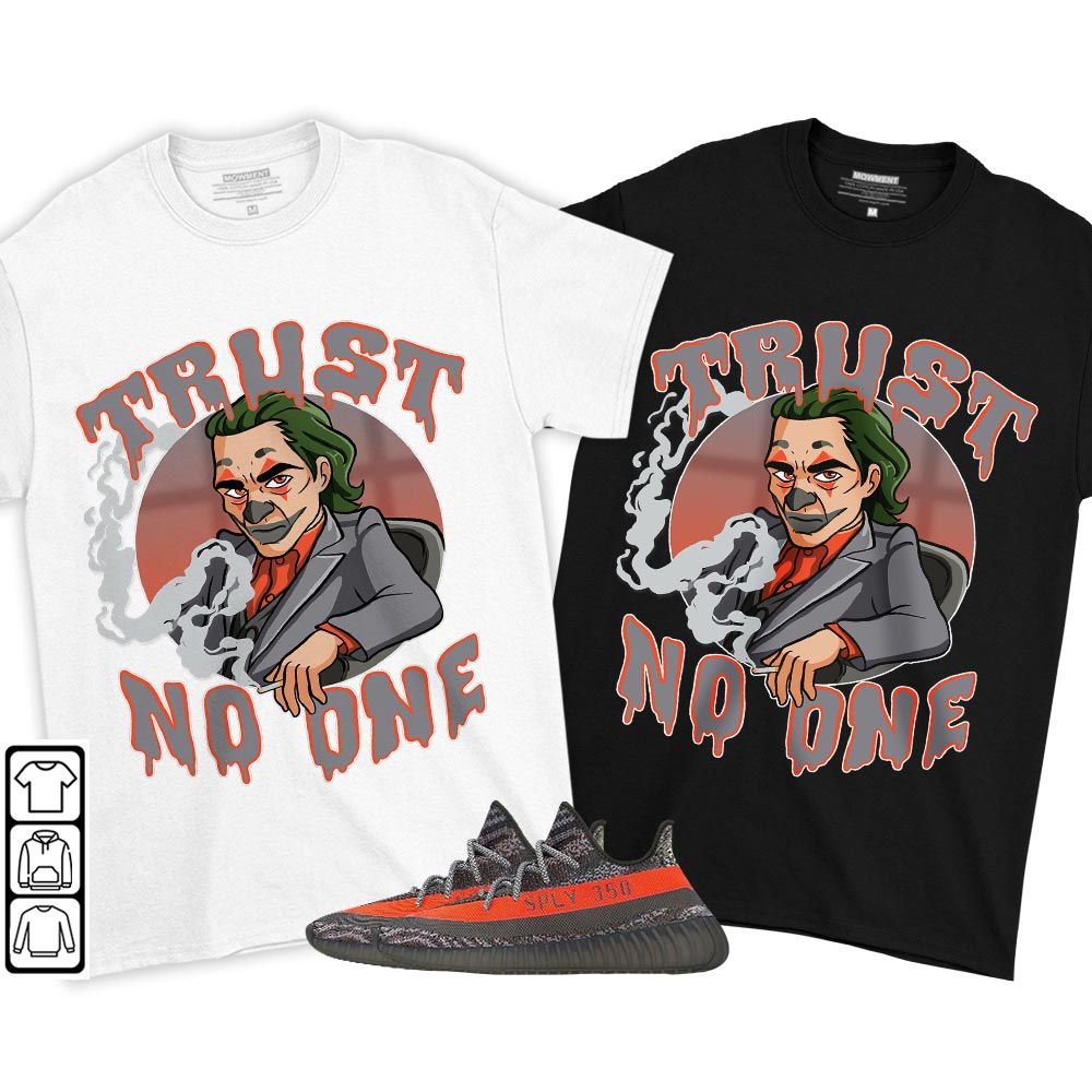 Trust No One Sneaker Shirt Match Boots 350 V2 Dark Beluga, Yeezy 350 V2 Carbon Beluga MKO T-Shirt Trust No One Sneaker Shirt Match Boots 350 V2 Dark Beluga, Yeezy 350 V2 Carbon Beluga MKO T-Shirt