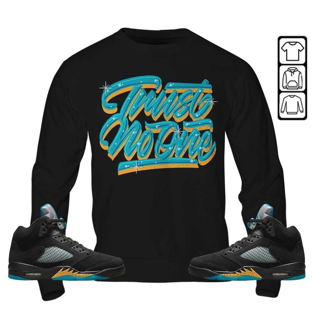 Trust No One Youth Sneaker Shirt Match 2023 Retro Aqua 5s, Jordan 5 Aqua MKO T-Shirt Trust No One Youth Sneaker Shirt Match 2023 Retro Aqua 5s, Jordan 5 Aqua MKO T-Shirt