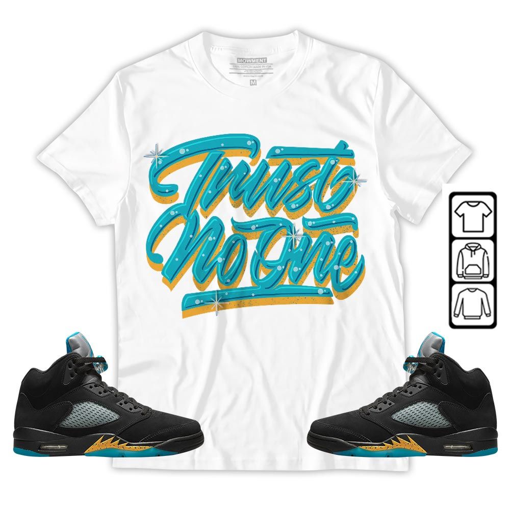 Trust No One Youth Sneaker Shirt Match 2023 Retro Aqua 5s, Jordan 5 Aqua MKO T-Shirt Trust No One Youth Sneaker Shirt Match 2023 Retro Aqua 5s, Jordan 5 Aqua MKO T-Shirt