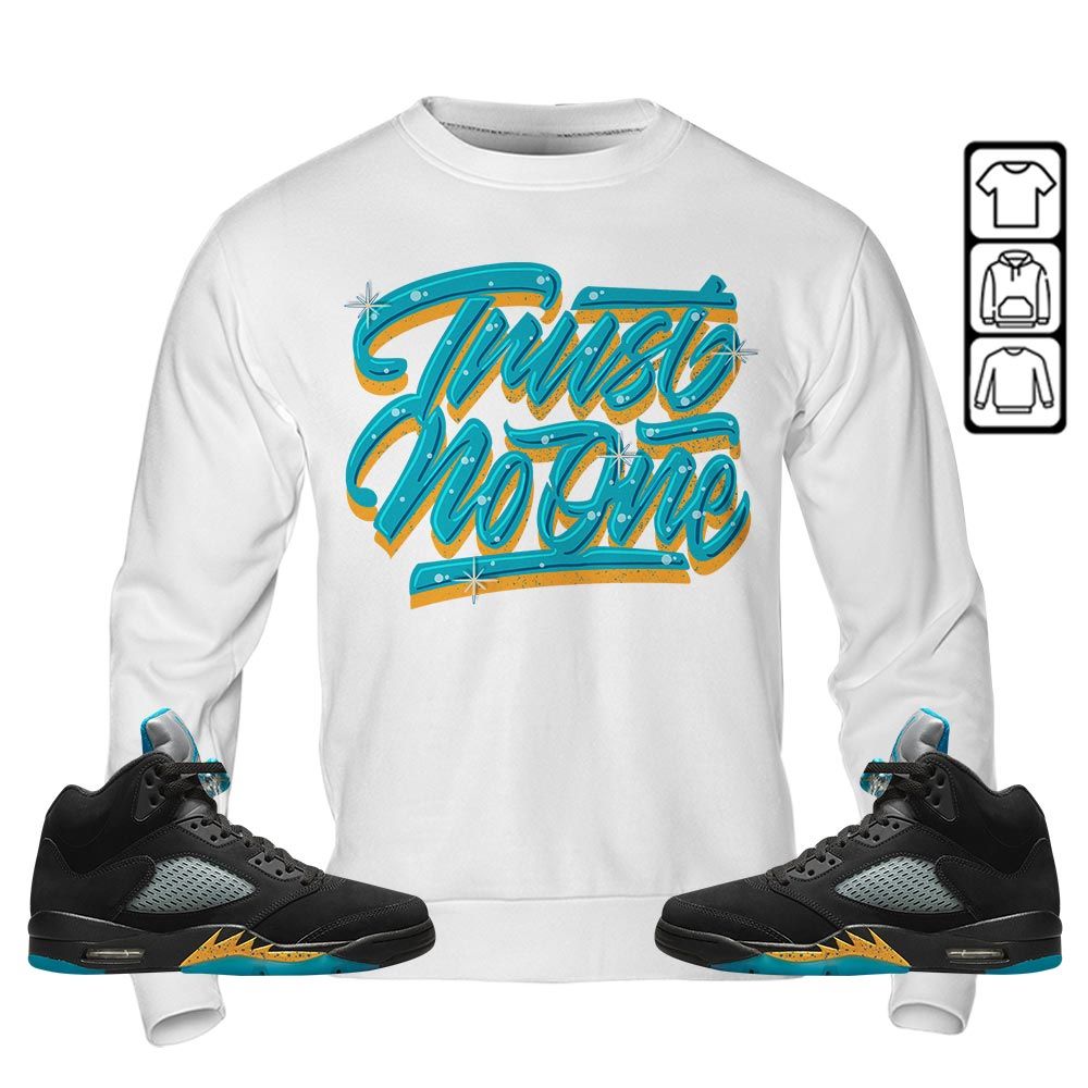 Trust No One Youth Sneaker Shirt Match 2023 Retro Aqua 5s, Jordan 5 Aqua MKO T-Shirt Trust No One Youth Sneaker Shirt Match 2023 Retro Aqua 5s, Jordan 5 Aqua MKO T-Shirt