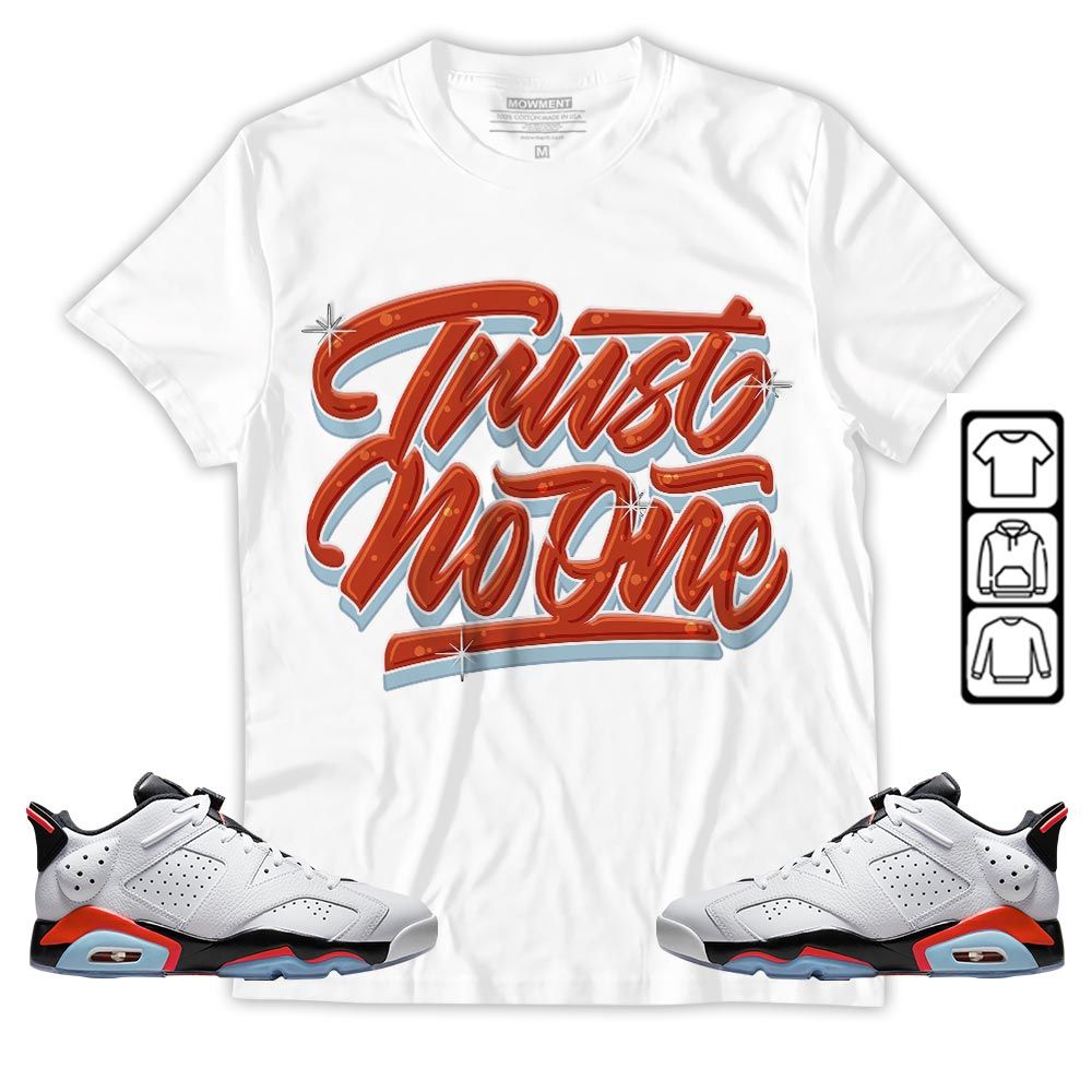 Trust No One Youth Sneaker Shirt Match Golf White Infrared 6s, Jordan 6 Low Infrared MKO T-Shirt Trust No One Youth Sneaker Shirt Match Golf White Infrared 6s, Jordan 6 Low Infrared MKO T-Shirt
