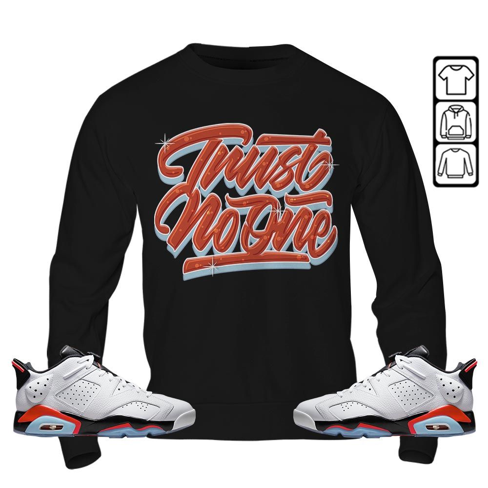 Trust No One Youth Sneaker Shirt Match Golf White Infrared 6s, Jordan 6 Low Infrared MKO T-Shirt Trust No One Youth Sneaker Shirt Match Golf White Infrared 6s, Jordan 6 Low Infrared MKO T-Shirt