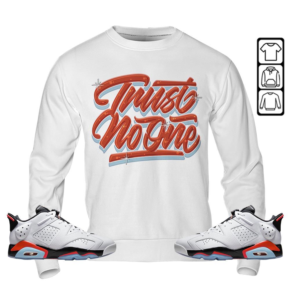 Trust No One Youth Sneaker Shirt Match Golf White Infrared 6s, Jordan 6 Low Infrared MKO T-Shirt Trust No One Youth Sneaker Shirt Match Golf White Infrared 6s, Jordan 6 Low Infrared MKO T-Shirt