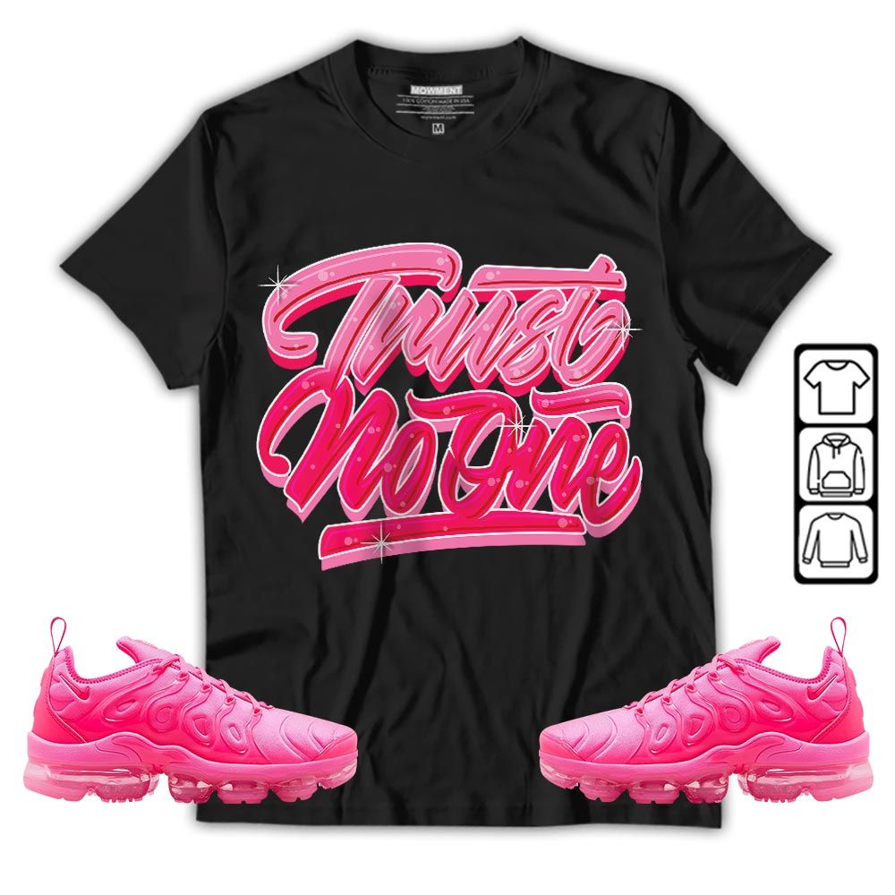 Trust No One Youth Sneaker Shirt Match Plus Triple Pink, Air VaporMax Plus Triple Pink MKO T-Shirt Trust No One Youth Sneaker Shirt Match Plus Triple Pink, Air VaporMax Plus Triple Pink MKO T-Shirt