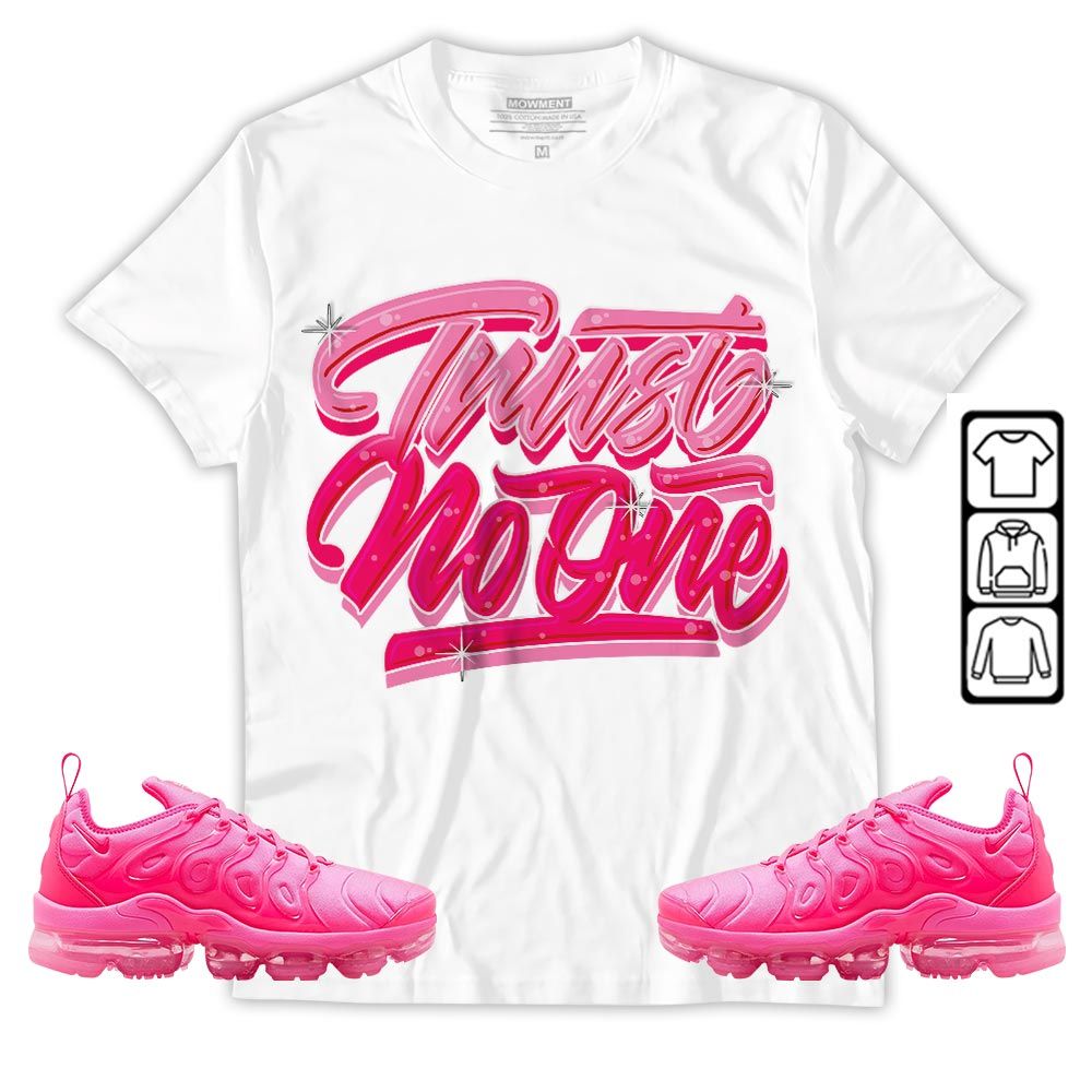 Trust No One Youth Sneaker Shirt Match Plus Triple Pink, Air VaporMax Plus Triple Pink MKO T-Shirt Trust No One Youth Sneaker Shirt Match Plus Triple Pink, Air VaporMax Plus Triple Pink MKO T-Shirt