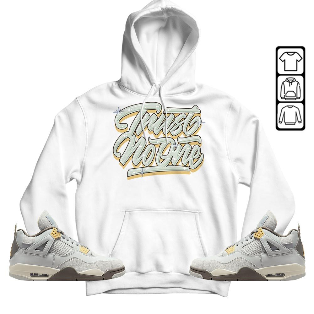 Trust No One Youth Sneaker Shirt Match Retro Craft 4s, Jordan 4 Craft Photon Dust MKO Hoodie Trust No One Youth Sneaker Shirt Match Retro Craft 4s, Jordan 4 Craft Photon Dust MKO Hoodie