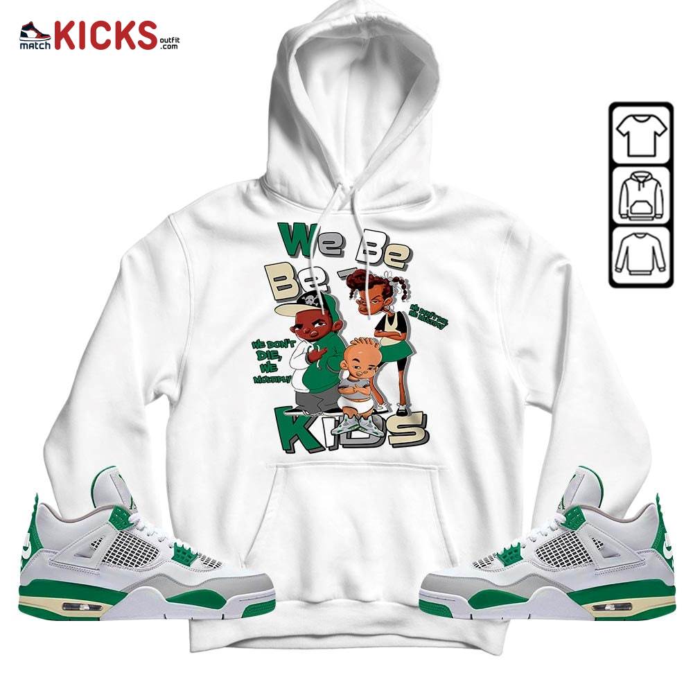 We Bay Bay Kids 90s Melanin Sneaker Shirt Match Retro Pine Green 4s, Jordan 4 Pine Green MKO Hoodie We Bay Bay Kids 90s Melanin Sneaker Shirt Match Retro Pine Green 4s, Jordan 4 Pine Green MKO Hoodie