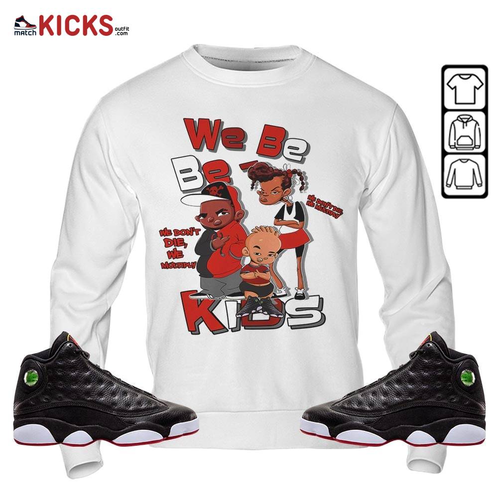 We Bay Bay Kids 90s Melanin Sneaker Shirt Match Retro Playoffs 13s, Jordan 13 Playoffs MKO T-Shirt We Bay Bay Kids 90s Melanin Sneaker Shirt Match Retro Playoffs 13s, Jordan 13 Playoffs MKO T-Shirt