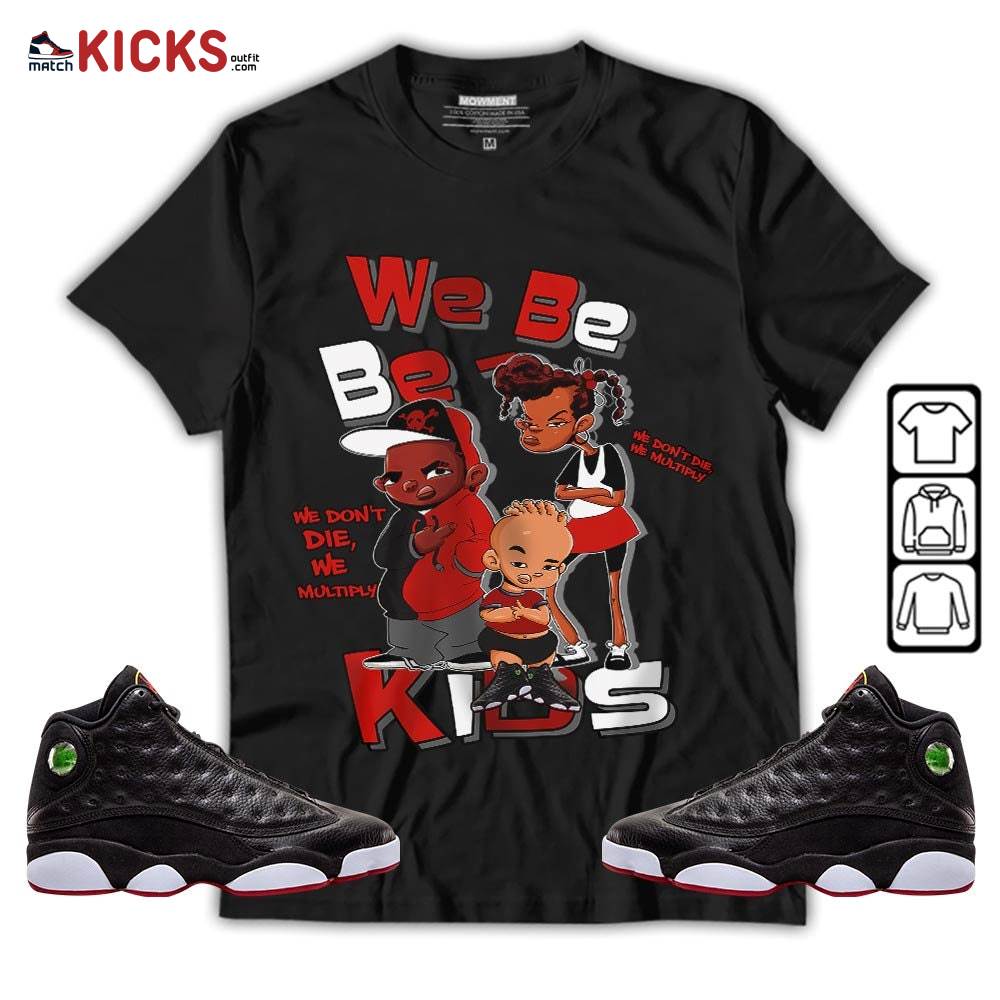We Bay Bay Kids 90s Melanin Sneaker Shirt Match Retro Playoffs 13s, Jordan 13 Playoffs MKO T-Shirt We Bay Bay Kids 90s Melanin Sneaker Shirt Match Retro Playoffs 13s, Jordan 13 Playoffs MKO T-Shirt