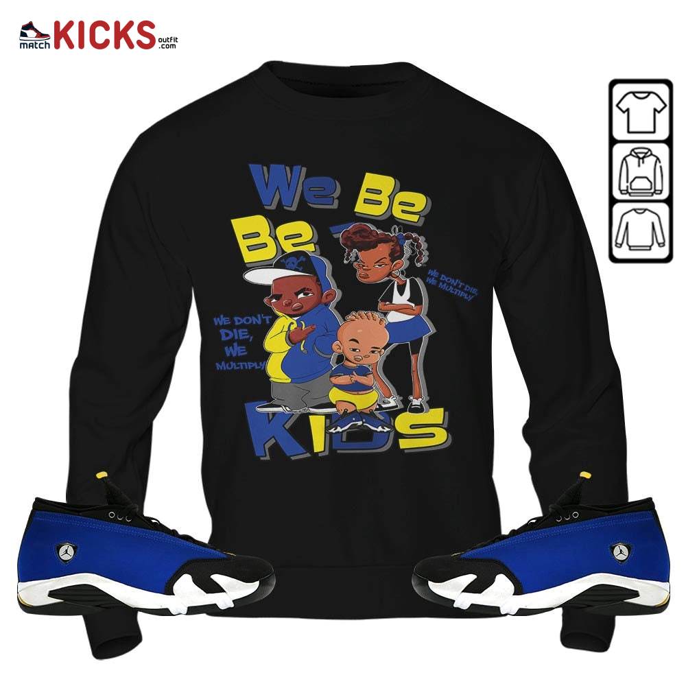 We Bay-Bay Kids 90s Sneaker Shirt Match 2023 Blue Laney 14s, Jordan 14 Laney MKO Sweatshirt