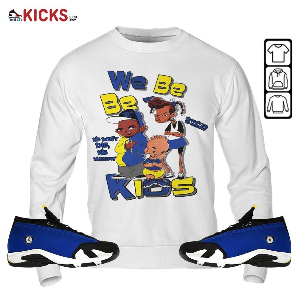 We Bay-Bay Kids 90s Sneaker Shirt Match 2023 Blue Laney 14s, Jordan 14 Laney MKO Sweatshirt