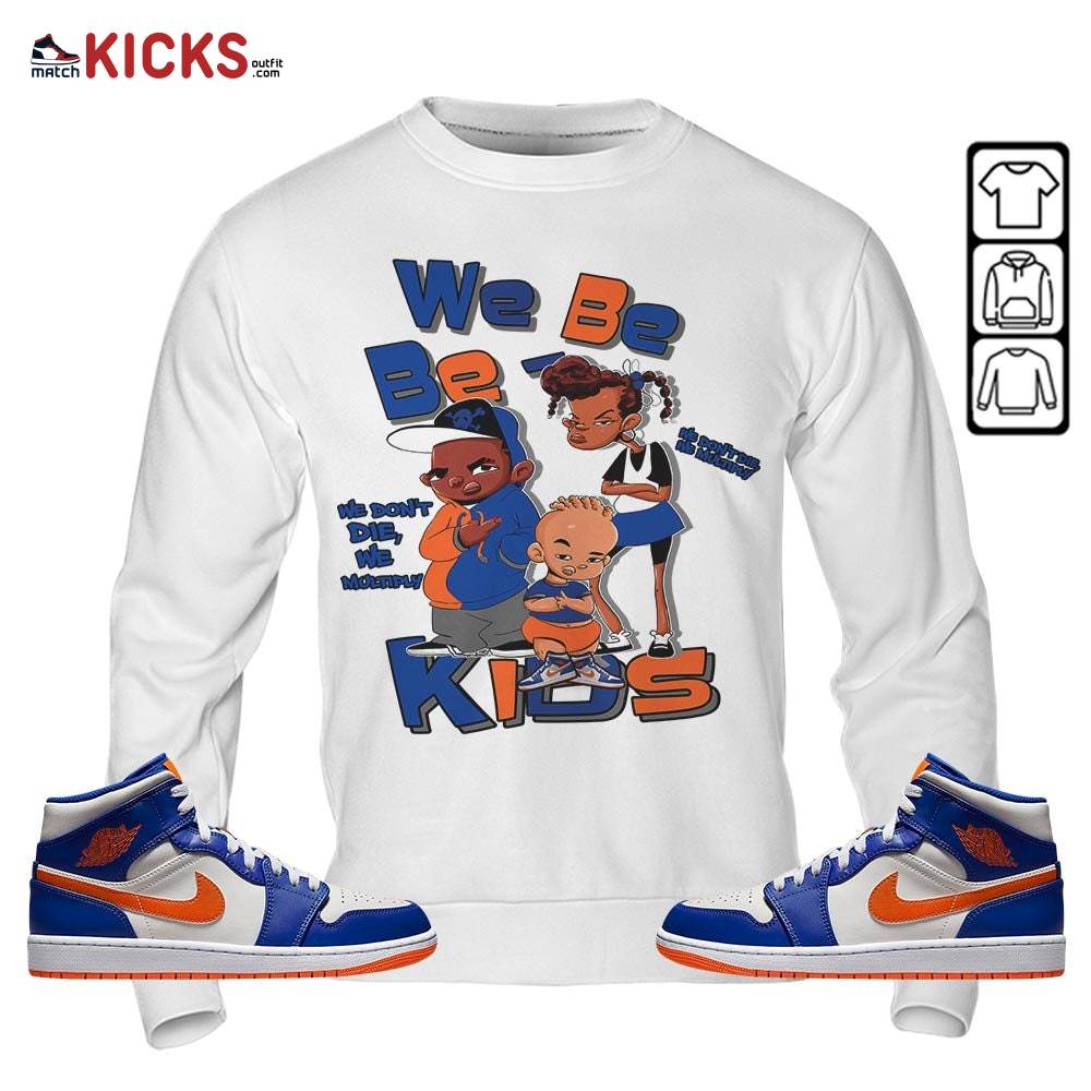 We Bay-Bay Kids 90s Sneaker Shirt Match Mid Knicks 1s, Jordan 1 Mid Knicks MKO Sweatshirt We Bay-Bay Kids 90s Sneaker Shirt Match Mid Knicks 1s, Jordan 1 Mid Knicks MKO Sweatshirt