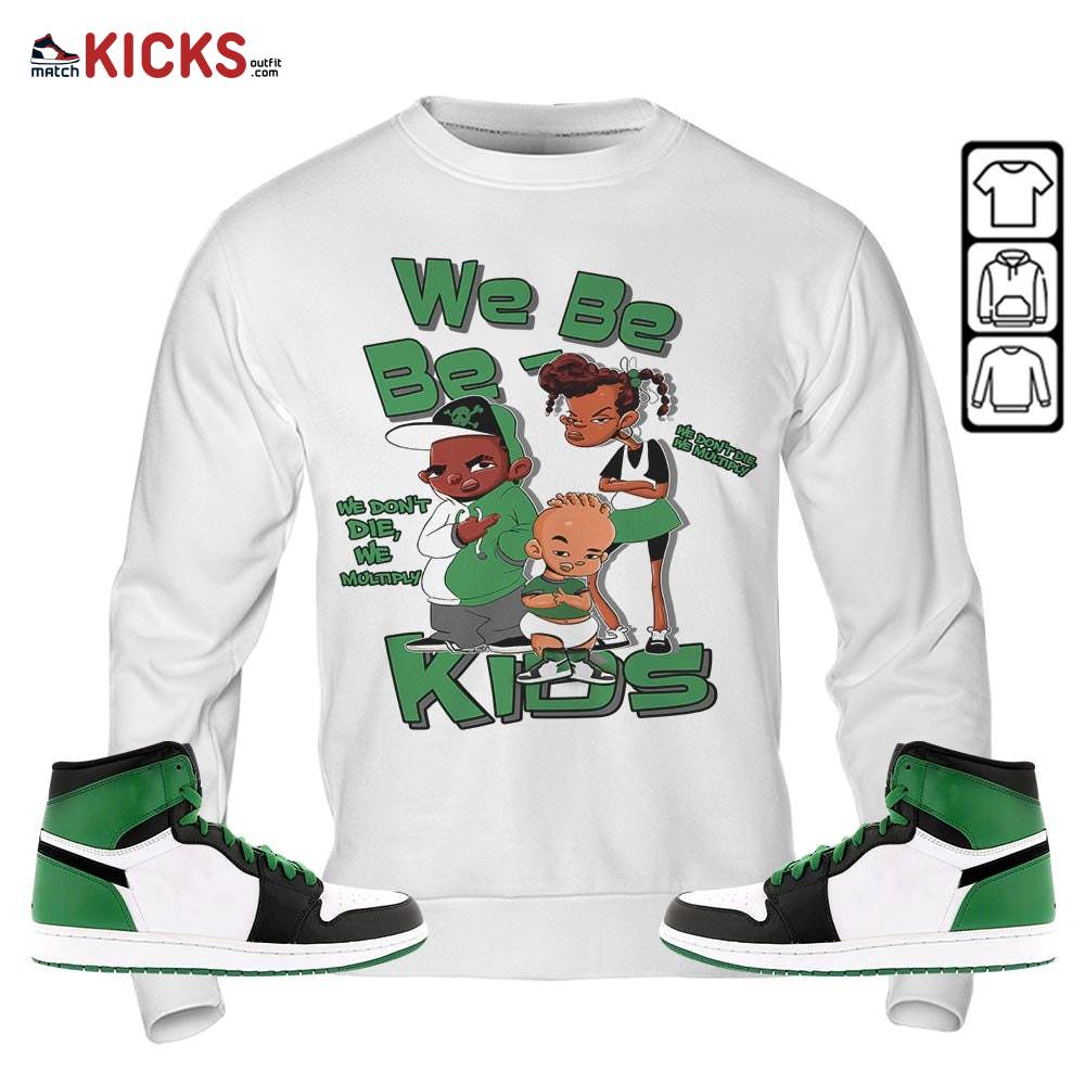 We Bay-Bay Kids 90s Sneaker Shirt Match OG Celtics 1s, Jordan 1 High OG Celtics MKO Sweatshirt We Bay-Bay Kids 90s Sneaker Shirt Match OG Celtics 1s, Jordan 1 High OG Celtics MKO Sweatshirt