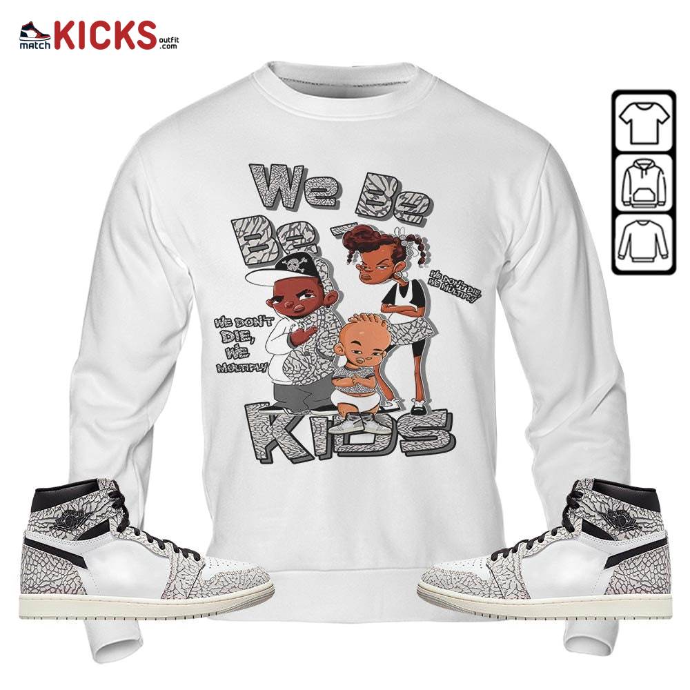 We Bay-Bay Kids 90s Sneaker Shirt Match OG Elephant 1s, Jordan 1 White Cement MKO Sweatshirt We Bay-Bay Kids 90s Sneaker Shirt Match OG Elephant 1s, Jordan 1 White Cement MKO Sweatshirt